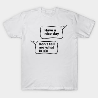 Have A Nice Day Don't Tell Me What To Do T-Shirt